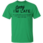 Sorry I'm Late T-Shirt CustomCat