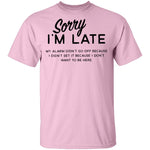 Sorry I'm Late T-Shirt CustomCat