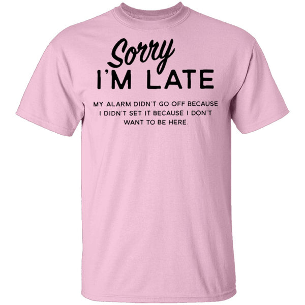 Sorry I'm Late T-Shirt CustomCat