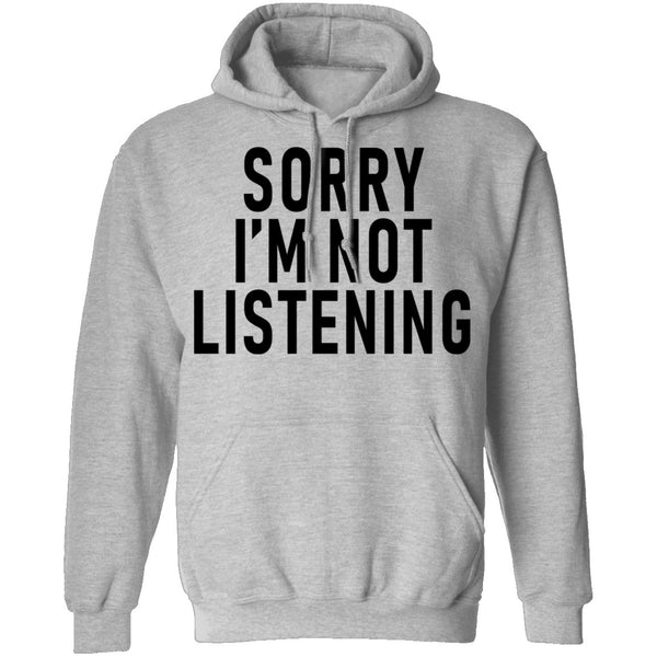 Sorry I'm Not Listening T-Shirt CustomCat