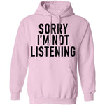 Sorry I'm Not Listening T-Shirt CustomCat