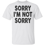 Sorry I'm Not Sorry T-Shirt CustomCat