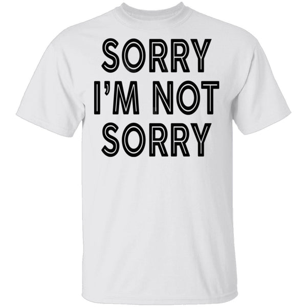 Sorry I'm Not Sorry T-Shirt CustomCat