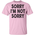 Sorry I'm Not Sorry T-Shirt CustomCat