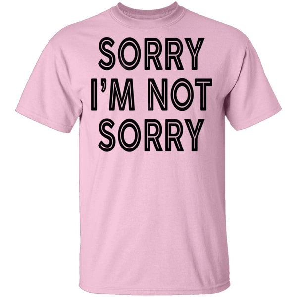 Sorry I'm Not Sorry T-Shirt CustomCat