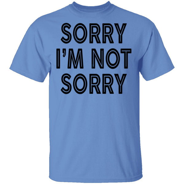 Sorry I'm Not Sorry T-Shirt CustomCat