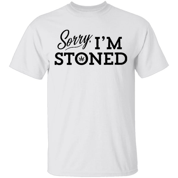 Sorry I'm Stoned T-Shirt CustomCat