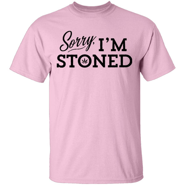 Sorry I'm Stoned T-Shirt CustomCat