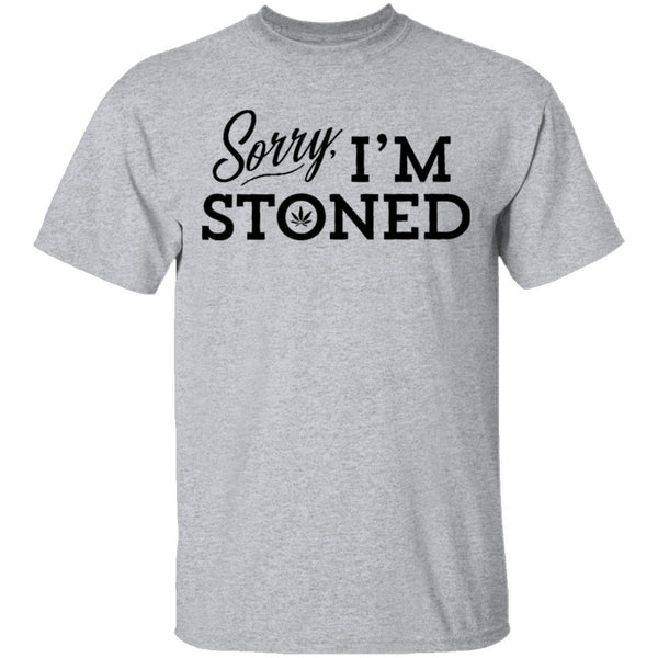 Sorry I'm Stoned T-Shirt CustomCat