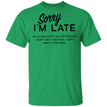 Sorry I'm Late T-Shirt CustomCat