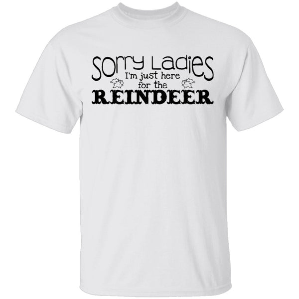 Sorry Ladies I'm Just Here For The Reinder T-Shirt CustomCat