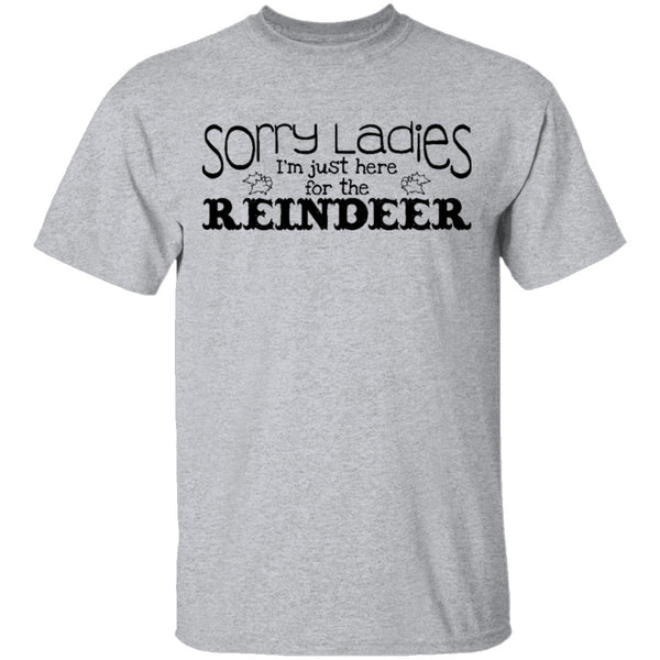 Sorry Ladies I'm Just Here For The Reinder T-Shirt CustomCat
