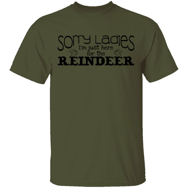 Sorry Ladies I'm Just Here For The Reinder T-Shirt CustomCat