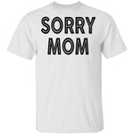 Sorry Mom T-Shirt CustomCat