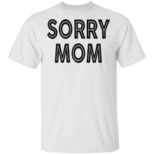 Sorry Mom T-Shirt