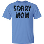 Sorry Mom T-Shirt CustomCat