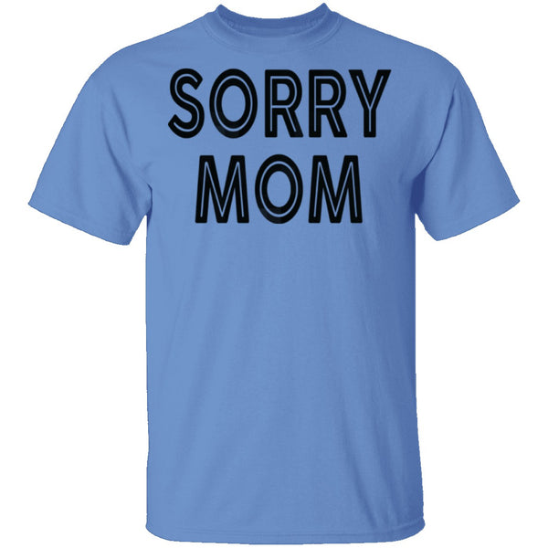 Sorry Mom T-Shirt CustomCat