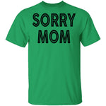 Sorry Mom T-Shirt CustomCat