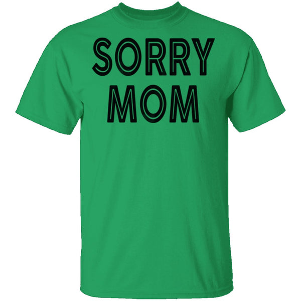 Sorry Mom T-Shirt CustomCat
