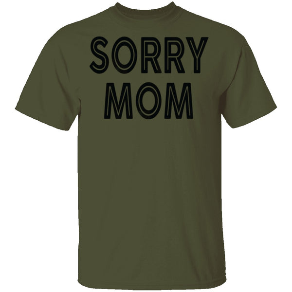 Sorry Mom T-Shirt CustomCat