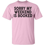 Sorry My Weekend Is Booked T-Shirt CustomCat