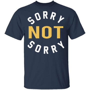 Sorry Not Sorry T-Shirt CustomCat