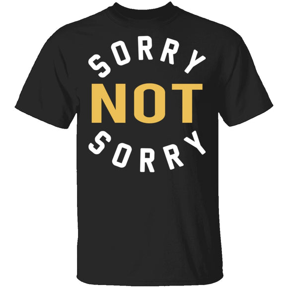 Sorry Not Sorry T-Shirt CustomCat