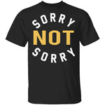 Sorry Not Sorry T-Shirt CustomCat