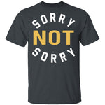 Sorry Not Sorry T-Shirt CustomCat