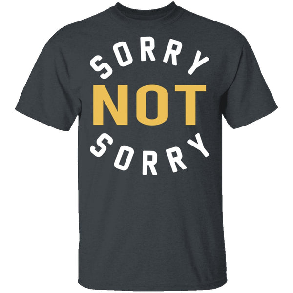 Sorry Not Sorry T-Shirt CustomCat
