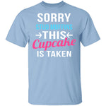 Sorry Stud Muffins This Cupcake Is Taken T-Shirt CustomCat