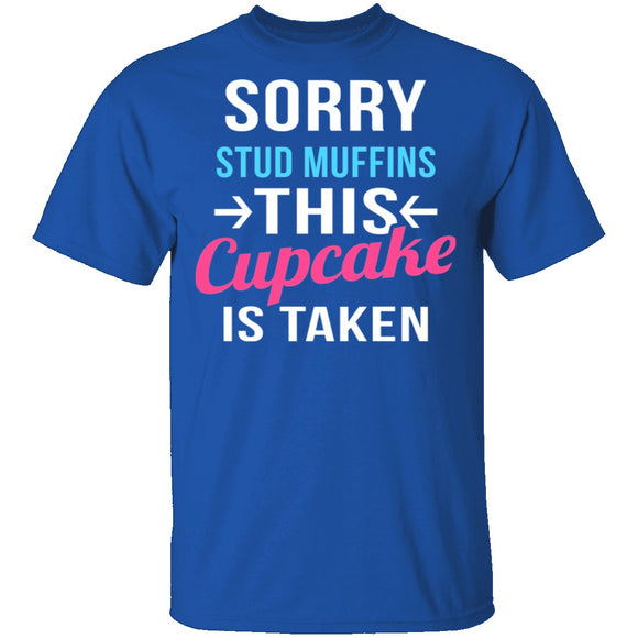 Sorry Stud Muffins This Cupcake Is Taken T-Shirt CustomCat