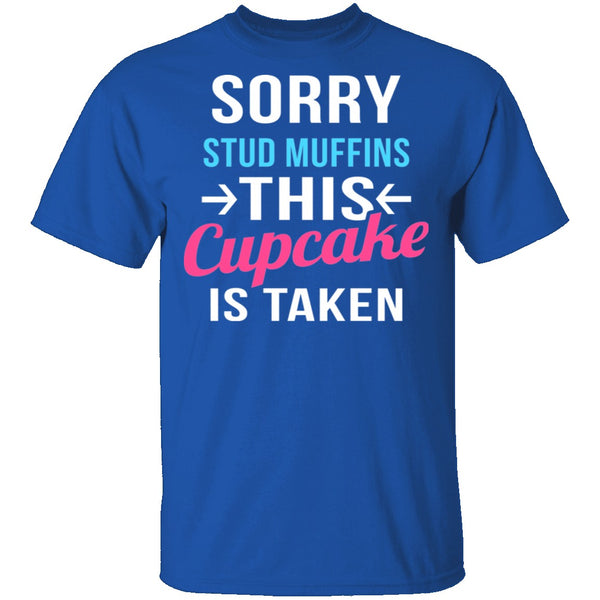 Sorry Stud Muffins This Cupcake Is Taken T-Shirt CustomCat