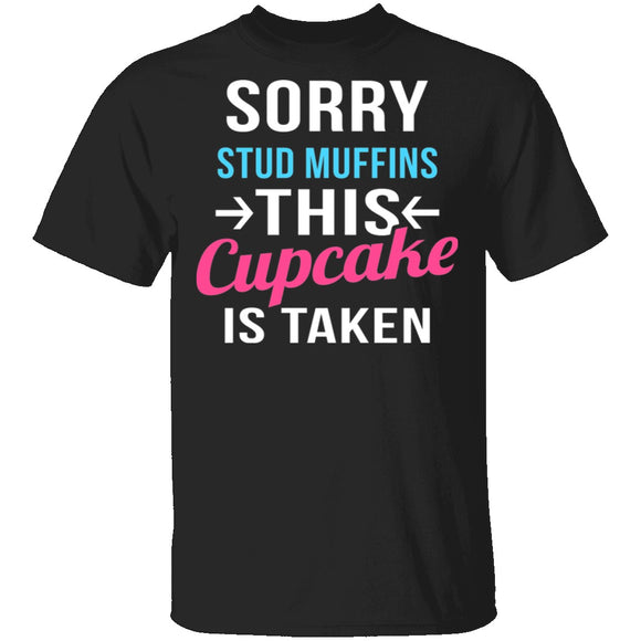 Sorry Stud Muffins This Cupcake Is Taken T-Shirt CustomCat
