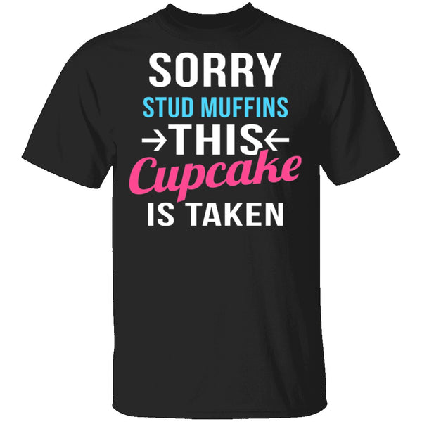 Sorry Stud Muffins This Cupcake Is Taken T-Shirt CustomCat