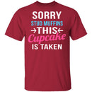 Sorry Stud Muffins This Cupcake Is Taken T-Shirt CustomCat