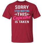 Sorry Stud Muffins This Cupcake Is Taken T-Shirt CustomCat