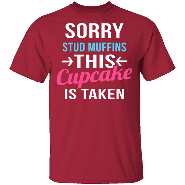 Sorry Stud Muffins This Cupcake Is Taken T-Shirt CustomCat