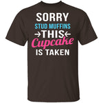 Sorry Stud Muffins This Cupcake Is Taken T-Shirt CustomCat