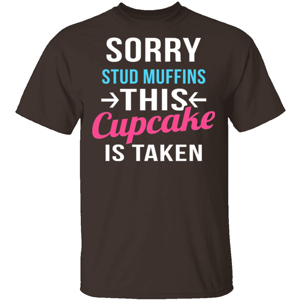 Sorry Stud Muffins This Cupcake Is Taken T-Shirt CustomCat