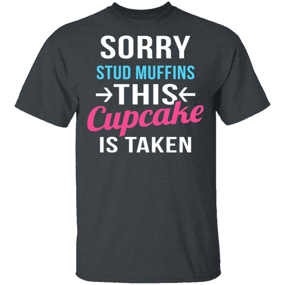 Sorry Stud Muffins This Cupcake Is Taken T-Shirt CustomCat