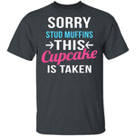 Sorry Stud Muffins This Cupcake Is Taken T-Shirt CustomCat