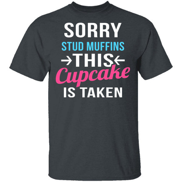 Sorry Stud Muffins This Cupcake Is Taken T-Shirt CustomCat