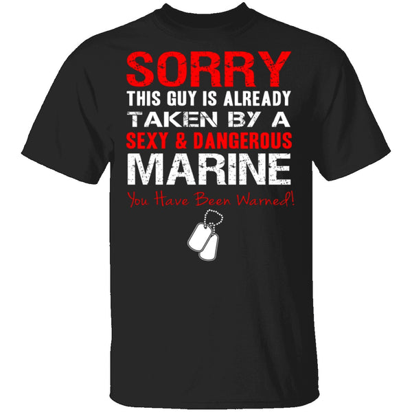 Sorry This Guy is Taken by a Marine T-Shirt CustomCat