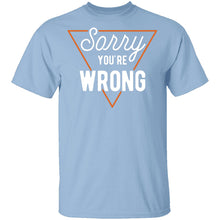 Sorry You're Wrong T-Shirt