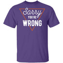 Sorry You're Wrong T-Shirt CustomCat
