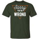 Sorry You're Wrong T-Shirt CustomCat