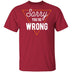 Sorry You're Wrong T-Shirt CustomCat
