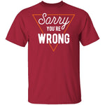 Sorry You're Wrong T-Shirt CustomCat