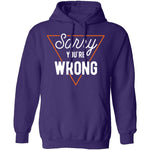 Sorry You're Wrong T-Shirt CustomCat